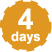 4 days